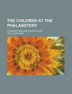 The Children At The Phalanstery di Flix Cantagrel, Felix Cantagrel edito da Rarebooksclub.com
