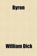Byron di William Dick edito da General Books