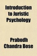 Introduction To Juristic Psychology di Prabodh Chandra Bose edito da General Books