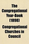 The Congregational Year-book 1898 di Congregatio Council edito da General Books
