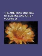 The American Journal Of Science And Arts (volume 26) di Books Group edito da General Books Llc