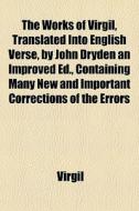 The Works Of Virgil, Translated Into Eng di Virgil edito da General Books