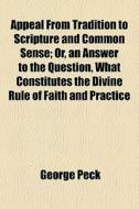 Appeal From Tradition To Scripture And C di George Peck edito da General Books