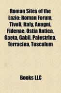 Roman Sites Of The Lazio: Roman Forum, T di Books Llc edito da Books LLC