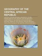 Geography Of The Central African Republic: Central African Republic Geography Stubs, Grasslands Of The Central African Republic di Source Wikipedia edito da Books Llc, Wiki Series
