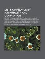 Lists Of People By Nationality And Occupation: Lists Of American People By Occupation, Lists Of Australian People By Occupation di Source Wikipedia edito da Books Llc, Wiki Series