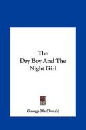 The Day Boy and the Night Girl di George MacDonald edito da Kessinger Publishing