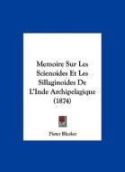Memoire Sur Les Scienoides Et Les Sillaginoides de L'Inde Archipelagique (1874) di Pieter Bleeker edito da Kessinger Publishing