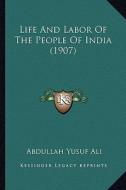Life and Labor of the People of India (1907) di Abdullah Yusuf Ali edito da Kessinger Publishing