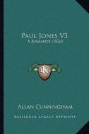 Paul Jones V3: A Romance (1826) di Allan Cunningham edito da Kessinger Publishing