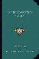 Play in Education (1915) di Joseph Lee edito da Kessinger Publishing