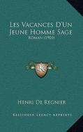 Les Vacances D'Un Jeune Homme Sage: Roman (1903) di Henri De De Regnier edito da Kessinger Publishing