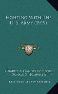 Fighting with the U. S. Army (1919) di Charles Alexander Botsford edito da Kessinger Publishing