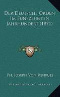 Der Deutsche Orden Im Funfzehnten Jahrhundert (1871) di Ph. Joseph Von Rehfues edito da Kessinger Publishing