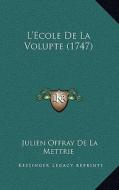L'Ecole de La Volupte (1747) di Julien Jan Offray De La Mettrie edito da Kessinger Publishing