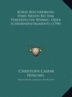 Kurze Beschreibung Eines Neuen Bei Ihm Verfertigten Winkel- Oder Scheibeninstruments (1794) di Christoph Caspar Hoschel edito da Kessinger Publishing