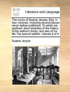 The Works Of Soame Jenyns, Esq. In Four Volumes. Including Several Pieces Never Before Published. To Which Are Prefixed, Short Sketches Of The History di Soame Jenyns edito da Gale Ecco, Print Editions