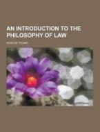 An Introduction To The Philosophy Of Law di Roscoe Pound edito da Theclassics.us