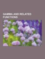 Gamma And Related Functions di Source Wikipedia edito da University-press.org