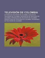 Televisión de Colombia di Fuente Wikipedia edito da Books LLC, Reference Series