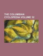 The Columbian Cyclopedia Volume 32 di Books Group edito da Rarebooksclub.com