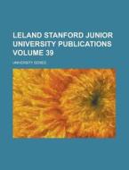 Leland Stanford Junior University Publications; University Series Volume 39 di United States General Accounting Office, Anonymous edito da Rarebooksclub.com