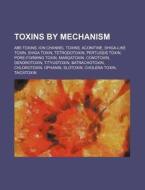 Toxins By Mechanism: Ab5 Toxins, Ion Channel Toxins, Aconitine, Shiga-like Toxin, Shiga Toxin, Tetrodotoxin, Pertussis Toxin di Source Wikipedia edito da Books Llc, Wiki Series