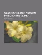 Geschichte Der Neuern Philosophie (5, Pt. 1); Band 1-10 di Kuno Fischer edito da General Books Llc