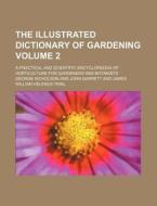 The Illustrated Dictionary of Gardening; A Practical and Scientific Encyclopaedia of Horticulture for Gardeners and Botanists Volume 2 di George Nicholson edito da Rarebooksclub.com