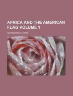 Africa and the American Flag Volume 1 di Andrew Hull Foote edito da Rarebooksclub.com