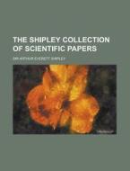 The Shipley Collection of Scientific Papers Volume 265 di Arthur Everett Shipley edito da Rarebooksclub.com