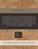 La Prima Parte De Ragionamenti Di M. Pie di Pietro Aretino edito da Proquest, Eebo Editions