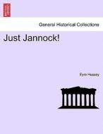 Just Jannock! di Eyre Hussey edito da British Library, Historical Print Editions
