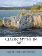 Classic Myths In Art... edito da Nabu Press
