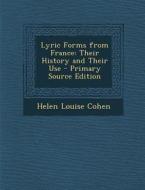 Lyric Forms from France: Their History and Their Use di Helen Louise Cohen edito da Nabu Press