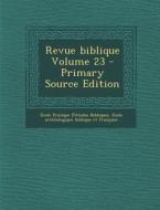 Revue Biblique Volume 23 di Ecole Pratique D'Etudes Bibliques edito da Nabu Press
