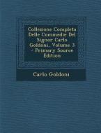 Collezione Completa Delle Commedie del Signor Carlo Goldoni, Volume 3 di Carlo Goldoni edito da Nabu Press