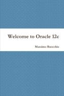 Welcome to Oracle 12c di Massimo Ruocchio edito da Lulu.com