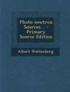 Photo-Neutron Sources... - Primary Source Edition di Albert Wattenberg edito da Nabu Press