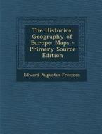 The Historical Geography of Europe: Maps - Primary Source Edition di Edward Augustus Freeman edito da Nabu Press