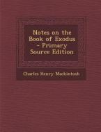 Notes on the Book of Exodus - Primary Source Edition di Charles Henry Mackintosh edito da Nabu Press