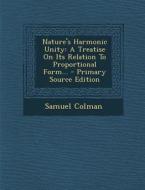 Nature's Harmonic Unity: A Treatise on Its Relation to Proportional Form... - Primary Source Edition di Samuel Colman edito da Nabu Press