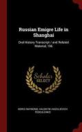Russian Emigre Life in Shanghai: Oral History Transcript / And Related Material, 196 di Boris Raymond, Valentin Vassilievich Fedoulenko edito da CHIZINE PUBN