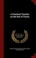 A Practical Treatise On The Law Of Trusts di Thomas Lewin, Frederick Albert Lewin, William C Scott edito da Scholar Select