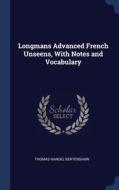Longmans Advanced French Unseens, With Notes And Vocabulary di Thomas Handel Bertenshaw edito da Sagwan Press