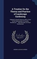 A Treatise On The Theory And Practice Of Landscape Gardening di Andrew Jackson Downing edito da Sagwan Press