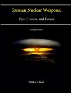 Russian Nuclear Weapons di Stephen J. Blank, Strategic Studies Institute, U. S. Army War College edito da Lulu.com