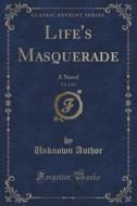 Life's Masquerade, Vol. 3 Of 3 di Unknown Author edito da Forgotten Books