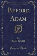 Before Adam (classic Reprint) di Jack London edito da Forgotten Books