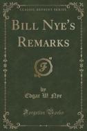 Bill Nye's Remarks (classic Reprint) di Edgar W Nye edito da Forgotten Books